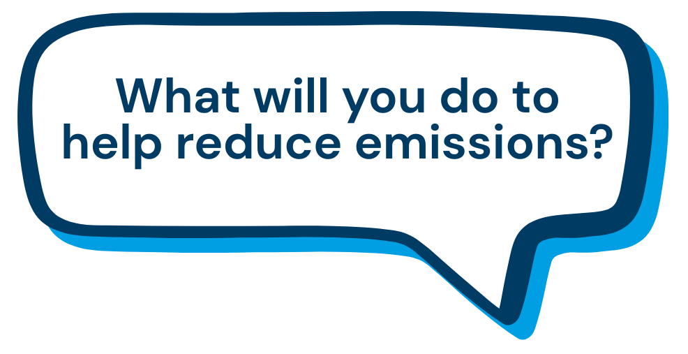Speech bubble: What will you do to help reduce emissions?